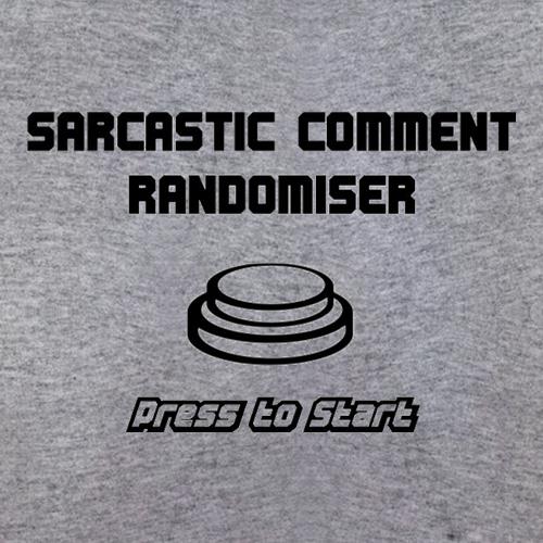 Sarcastic Comment Randomiser t-shirts